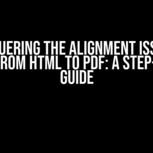Conquering the Alignment Issue in Tables from HTML to PDF: A Step-by-Step Guide