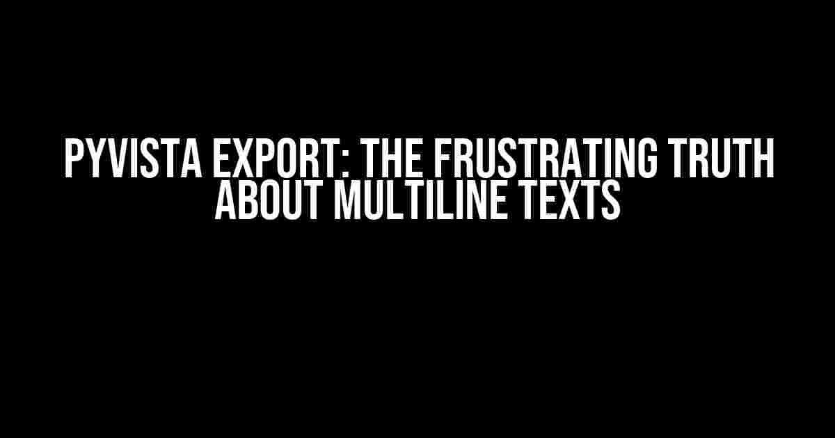 PyVista Export: The Frustrating Truth About Multiline Texts