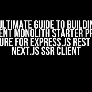 The Ultimate Guide to Building an Efficient Monolith Starter Project Structure for Express.js REST API and Next.js SSR Client