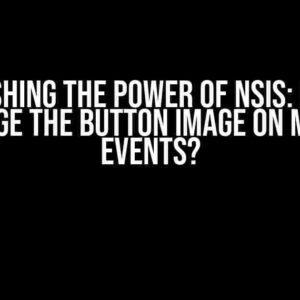 Unleashing the Power of NSIS: Can We Change the Button Image on Mouse Events?