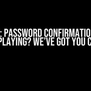 Valibot: Password Confirmation Error Not Displaying? We’ve Got You Covered!